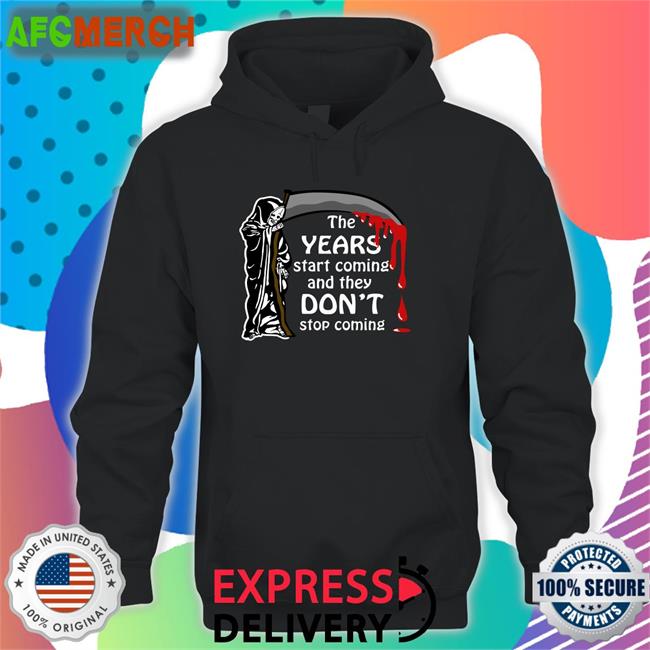 Shirts That Go Hard The Years Start Coming And They Don't Stop Coming Tee Thegoodshirts