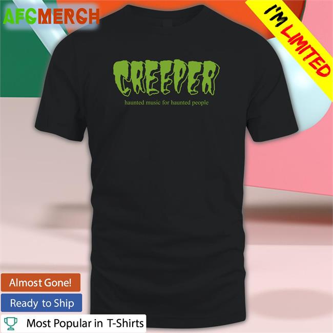 Creeper Haunted Music For Haunted People Shirts Allotment