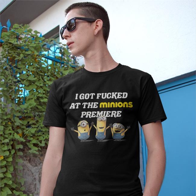 Wahlid Mohammad I Got Fucked At The Minions Premiere T Shirt I Love Minions