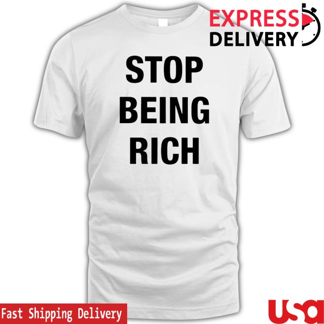 Stop Being Rich Tee