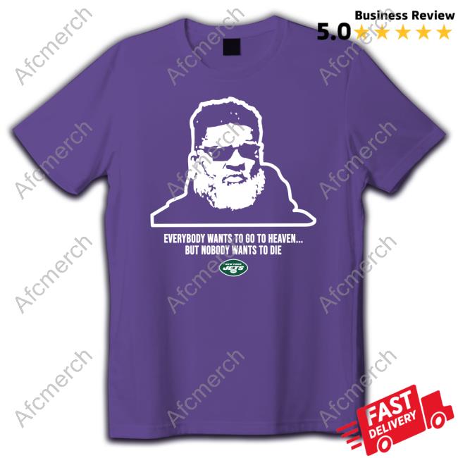 Jeremy Ruckert New York Jets Ron Middleton Everybody Wants To Go To Heave But Nobody Wants To Die T-Shirt New York Jets Ron Middleton Everybody Wants To Go To Heave But Nobody Wants To Die Shirt