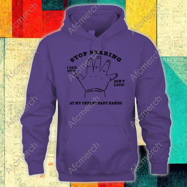 Official Stop Staring At My Chubby Baby Hands Hoodie