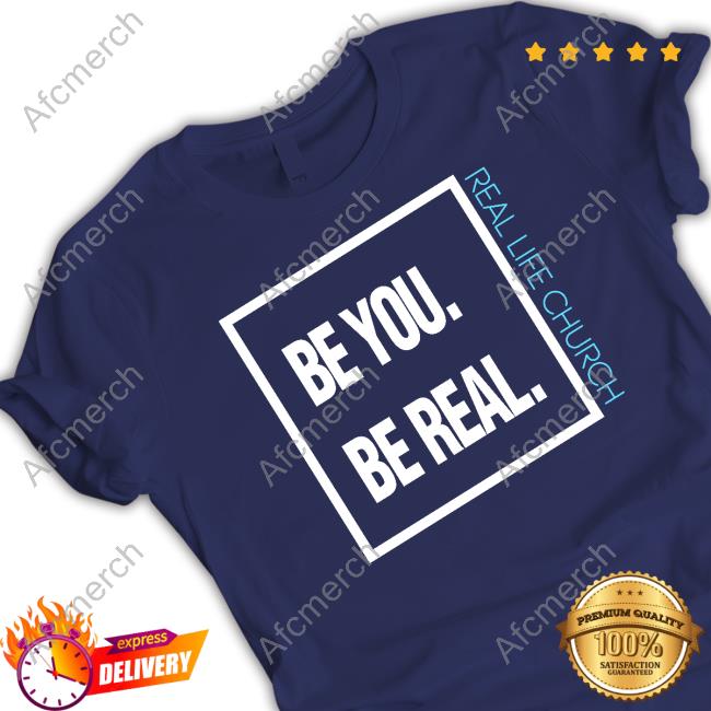Dagtheviking Be You Be Real Real Life Church Tee Shirt