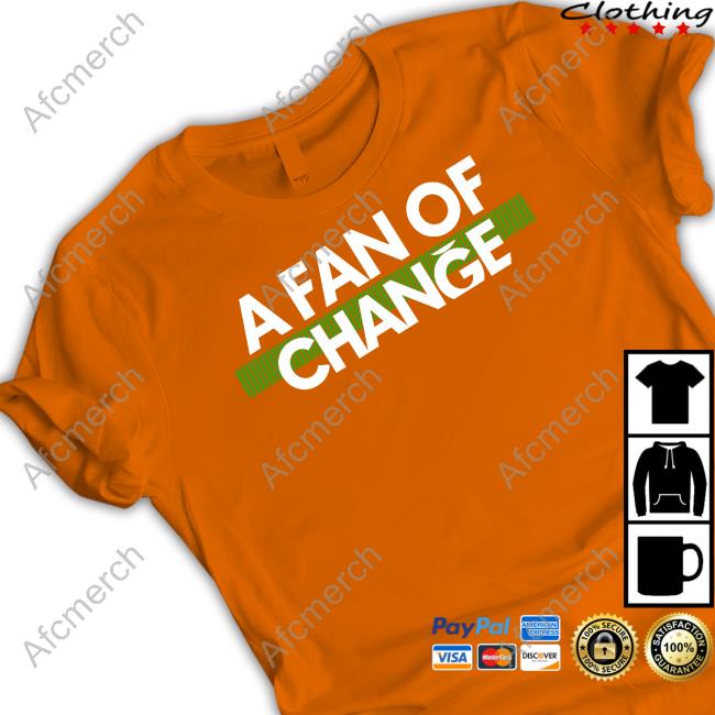 A Fan Of Change T Shirt