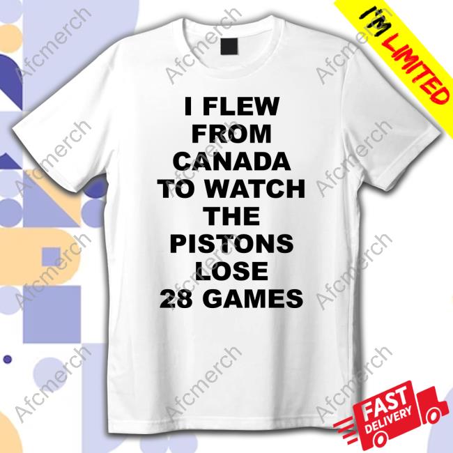Official I Flew From Canada To Watch The Pistons Lose 28 Games Shirt