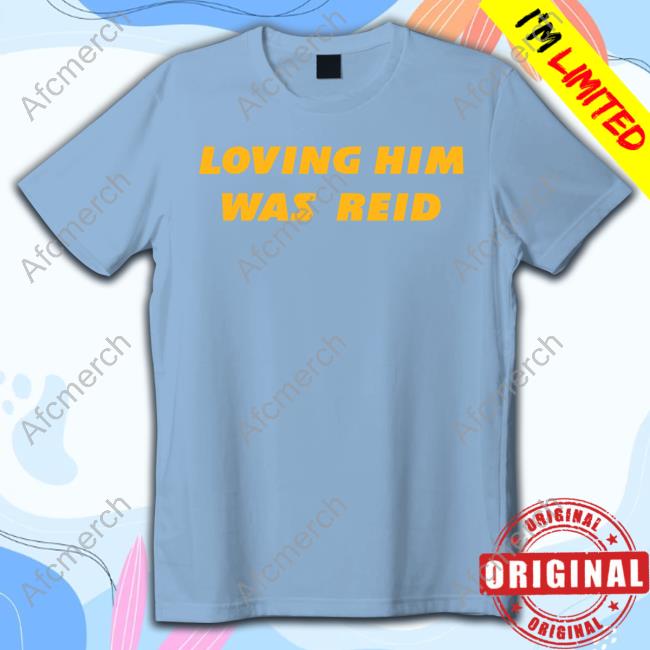 Barstool Sports Store Loving Him Was Reid Version Shirt