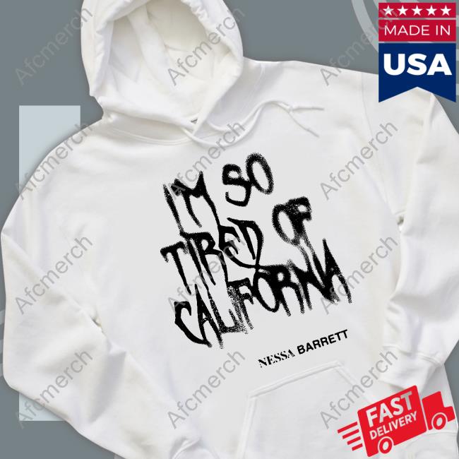 Nessa Barrett Merch I'm So Tired Of California T Shirt