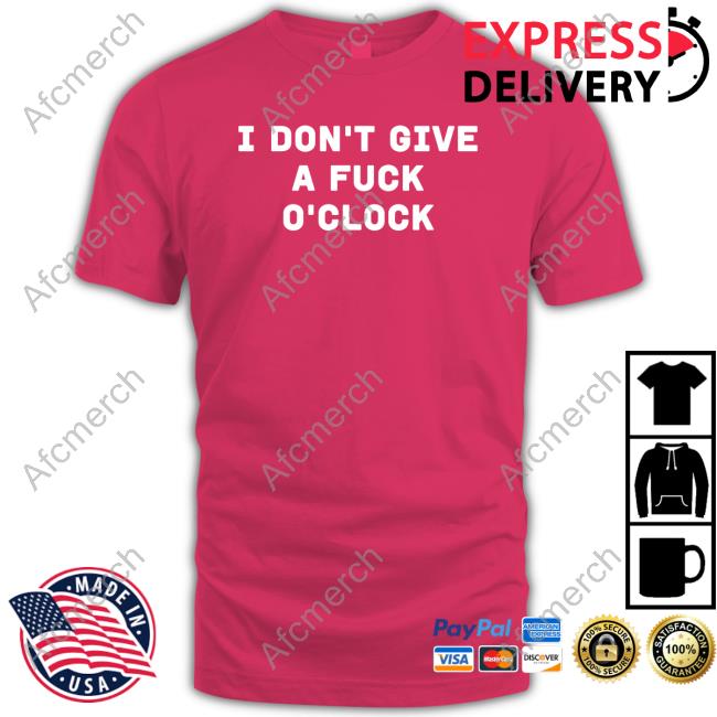 Official I Don't Give A Fuck O'clock Shirt