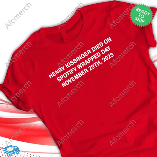 Henry Kissinger Died On Spotify Wrapped Day November 29Th 2023 T Shirts