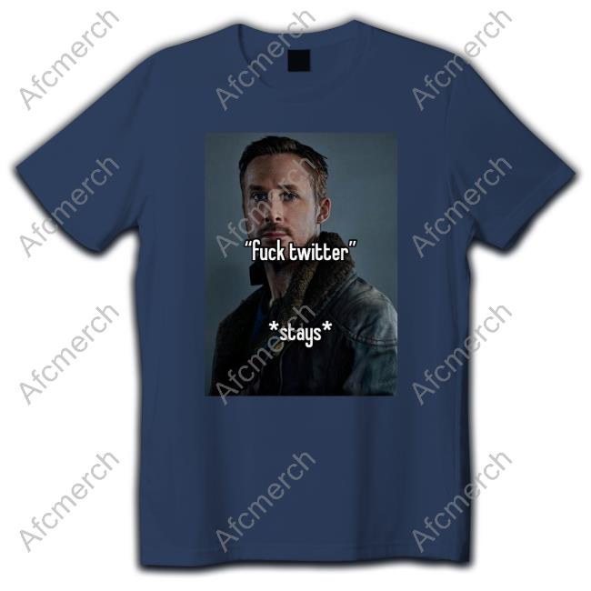 Ryan Gosling Fuck Twitter Stays T-Shirt Non Aesthetic Things