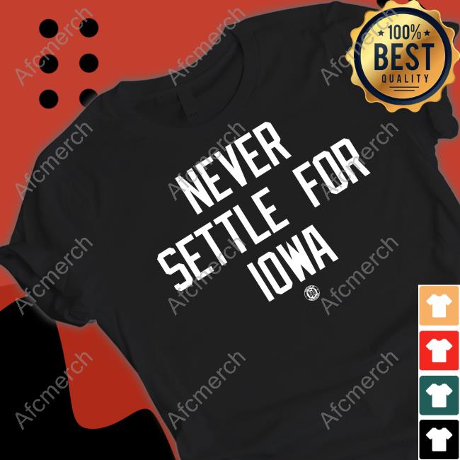 Never Settle For Iowa Shirt