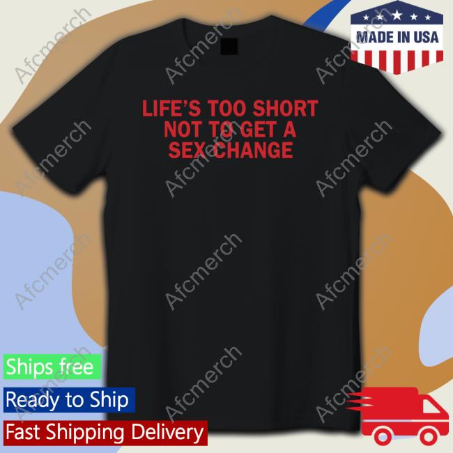Official Life’S Too Short Not To Get A Sex Change Shirt Hooded Sweatshirt