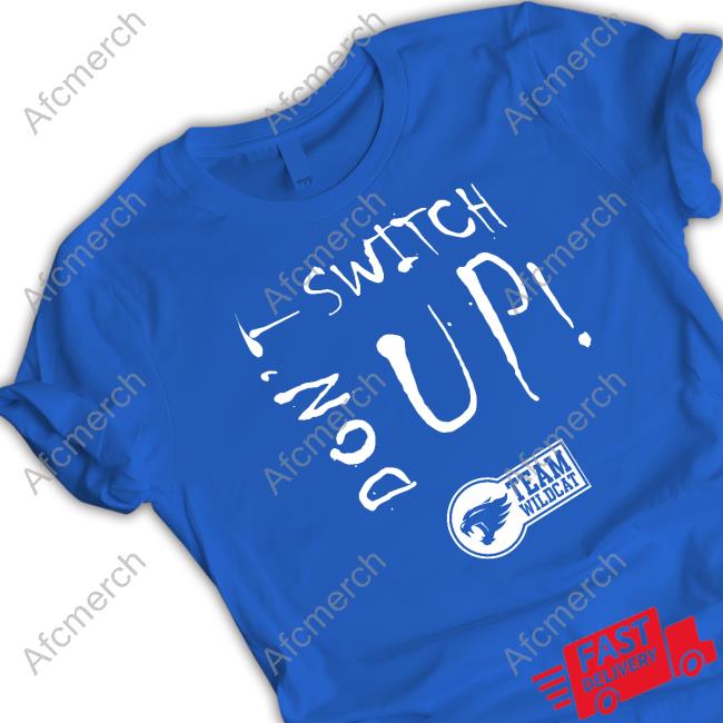 Don’t Switch Up Shirt