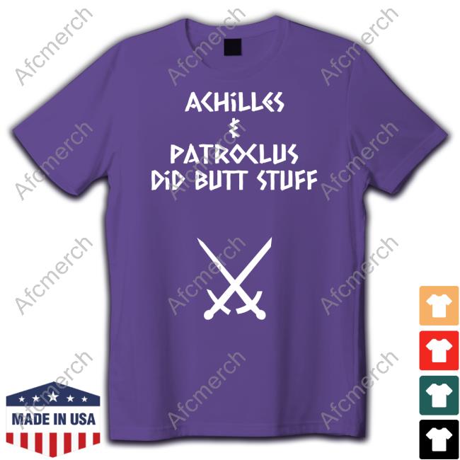 Achilles & Patroclus Did Butt Stuff Shirt