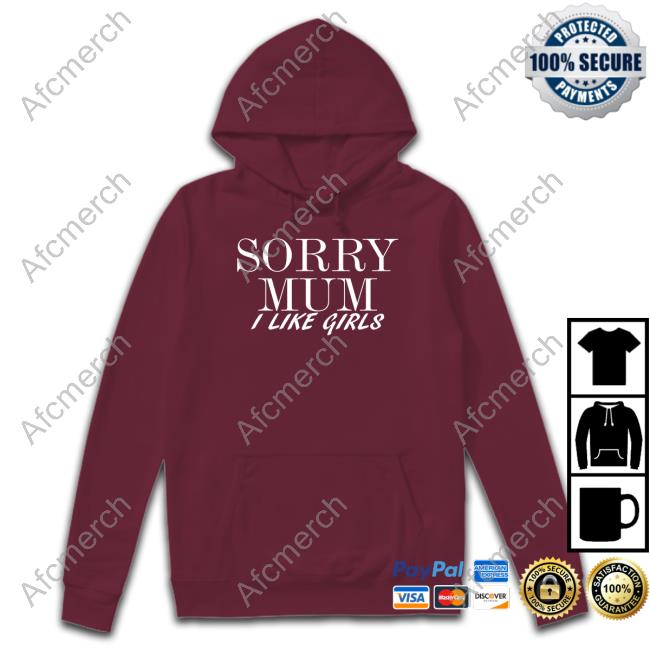 Sorry Mum I Like Girls T Shirt