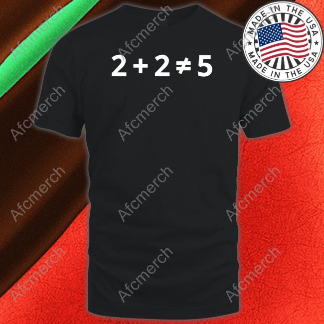 2+2 (Does Not) =5 Tee Shirt