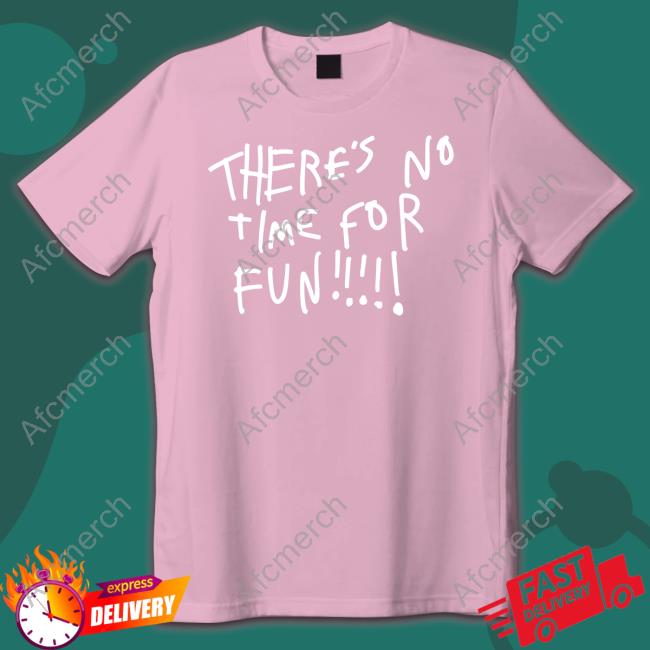 Zoebread Merch There's No Time For Fun Hooded Sweatshirt Official Zoebread Merch There's No Time For Fun Shirt