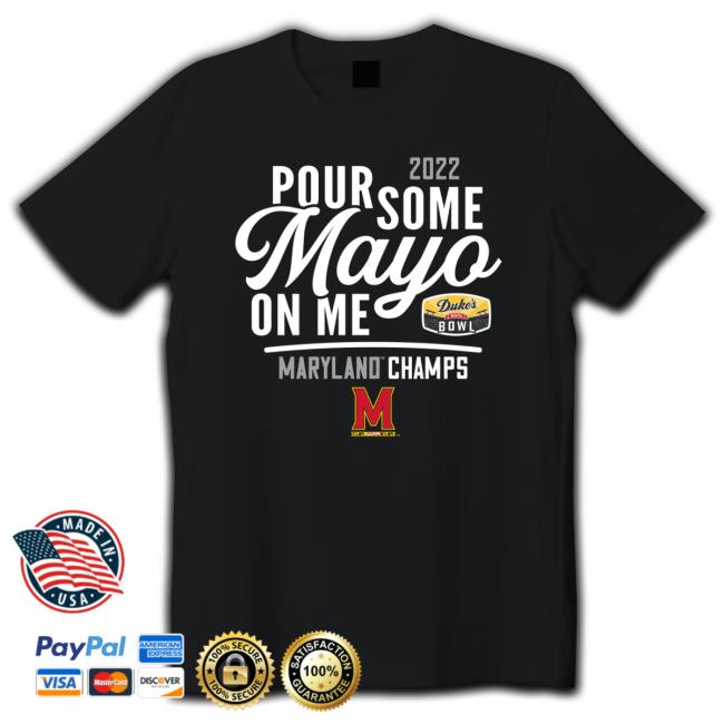 2022 Pour Some Mayo On Me Maryland Champs Hoodie 2022 Pour Some Mayo On Me Maryland Champs Tee Shirt
