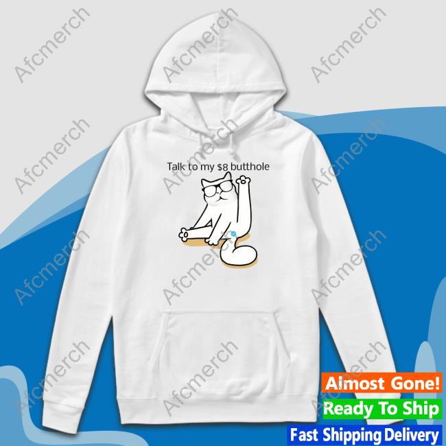 Talk To My $8 Butthole Shirts