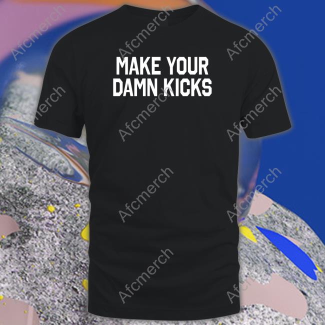 Pardon My Take Make Your Kicks Shirts