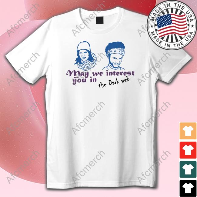 Letterkenny May We Interest You In The Dark Web T Shirts