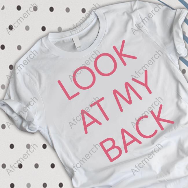 Look At My Back There's Nothing Funny Back Here I Just Wanted You To Look At My Ass T-Shirt
