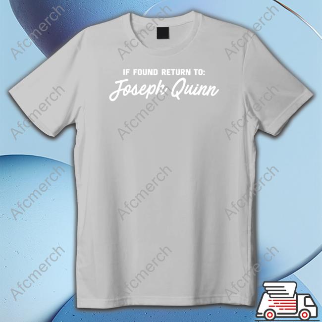 Limited Edition If Found Return To Joseph Quinn Shirt