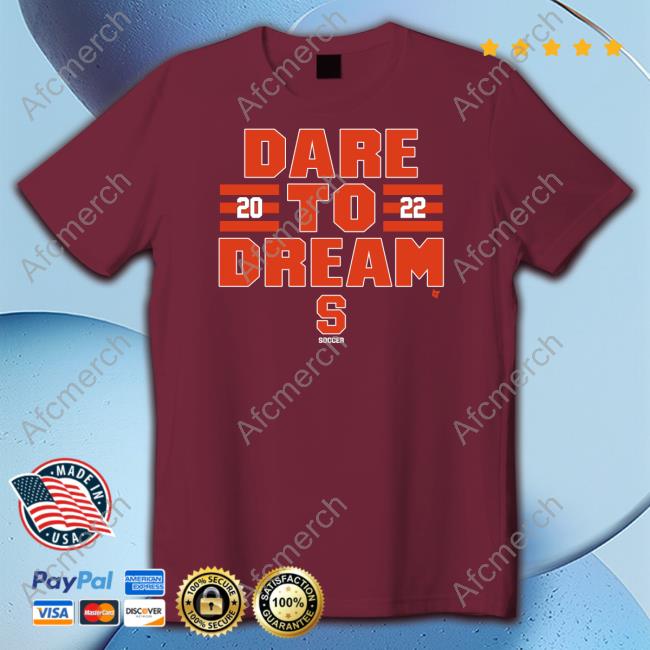 Syracuse Soccer Dare To Dream 2022 Shirt Breakingt