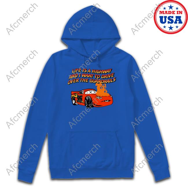 Life Is A Highway And I Want To Drive Over The Guardrails Hoodie