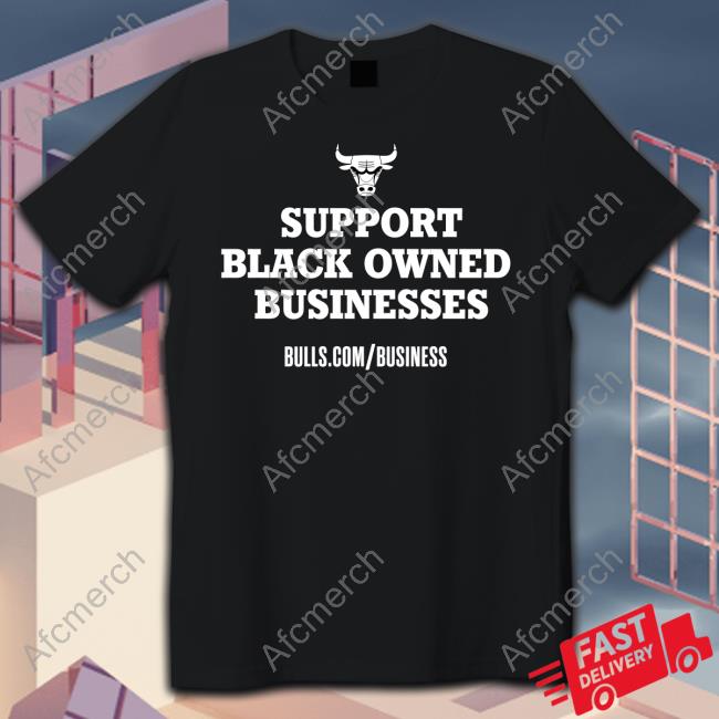 Official Chicago Bulls Support Black Owned Businesses T Shirt
