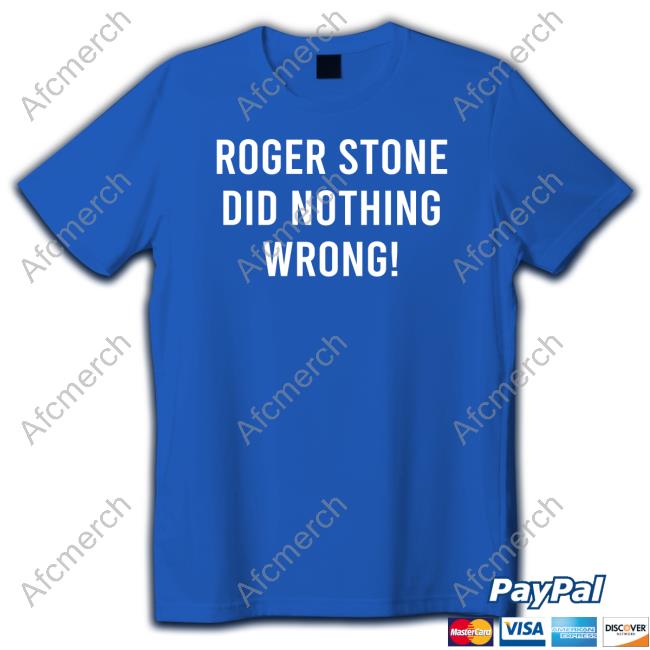 Roger Stone Did Nothing Wrong! Shirt