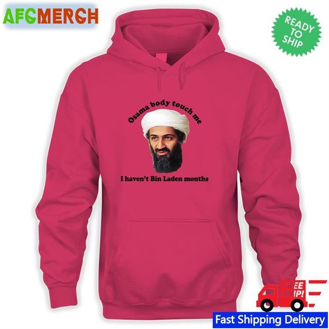 Osama Body Touch Me I Haven't Bin Laden Months Crewneck Sweatshirt