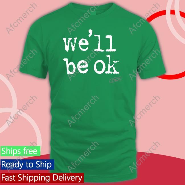 Official We'll Be Ok Tee Shirt