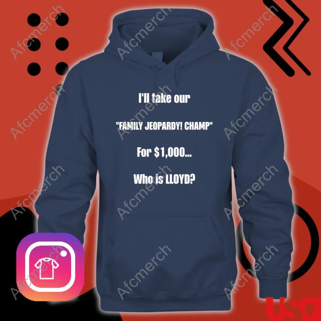 I'll Take Our Family Jeopardy Champ For $1,000 Who Is Lloyd Tee Shirt