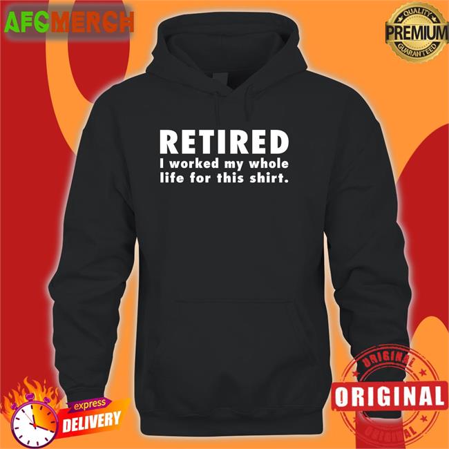 Jeromestixxx Retired I Worked My Whole Life For This Shirt Cap