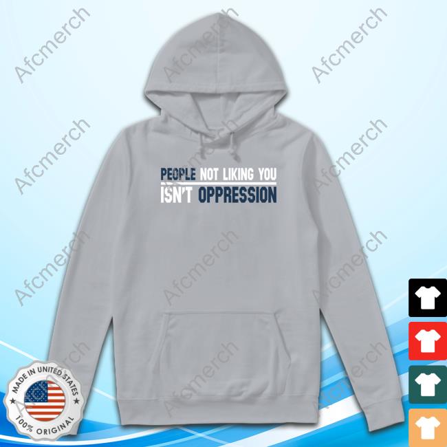 People Not Liking You Isn't Oppression Hoodie