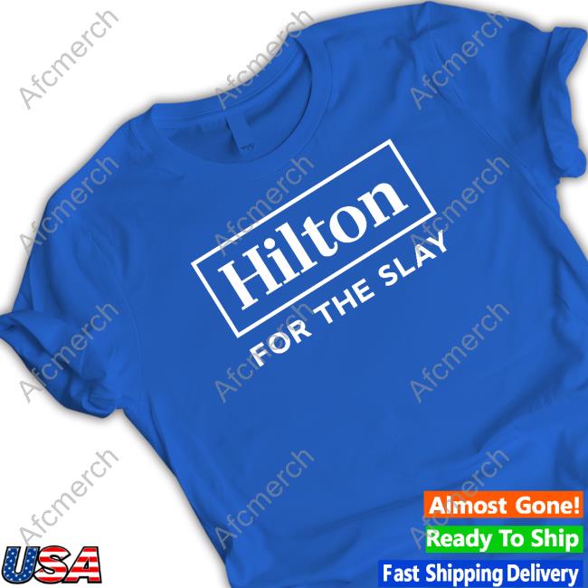 Official Hilton For The Slay T Shirt Official Hilton For The Slay T-Shirt