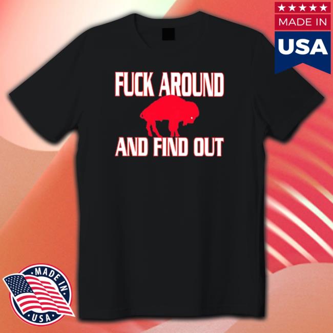 Fuck around and find out Buffalo Bills Shirt