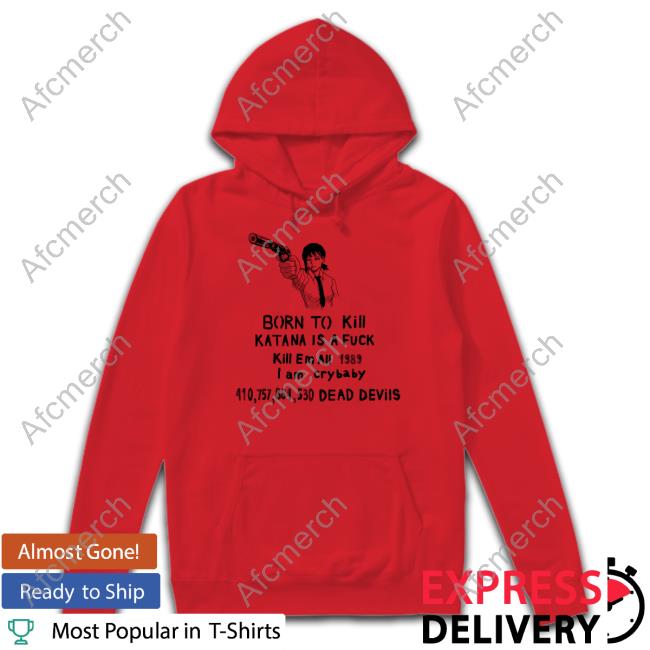 Born To Kill Katana Is A Fuck Hoodie