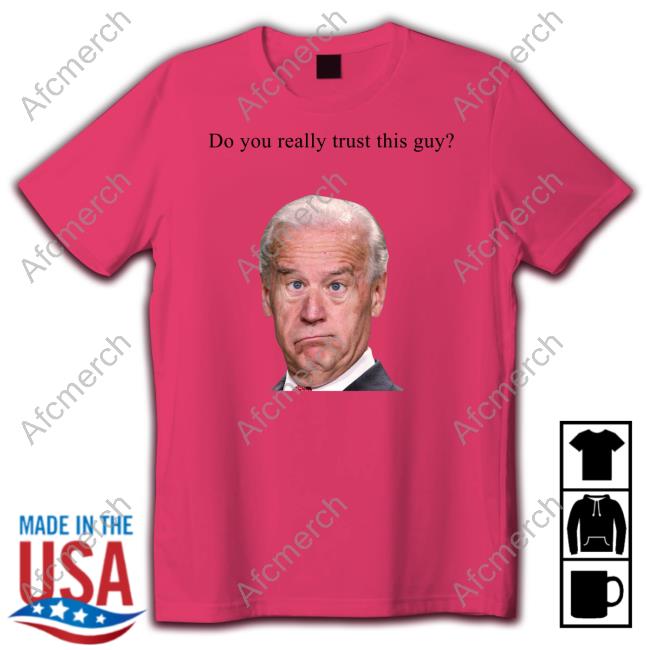 Joe Biden Do You Really Trust This Guy Tee Matt Couch