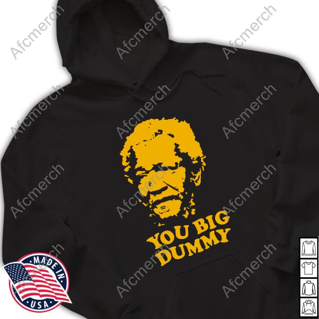 Official Fred G Sanford You Big Dummy T Shirts