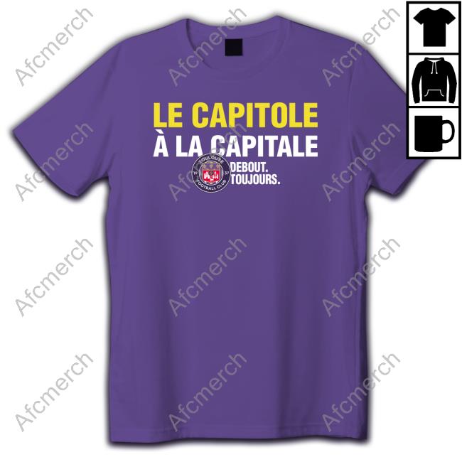 Official Toulouse FC Le Capitole À La Capitale Debout Toujours T-Shirt