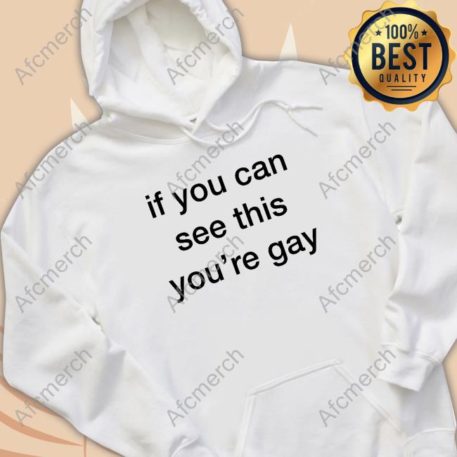 Official Unexpected If You Can See This You're Gay T Shirts