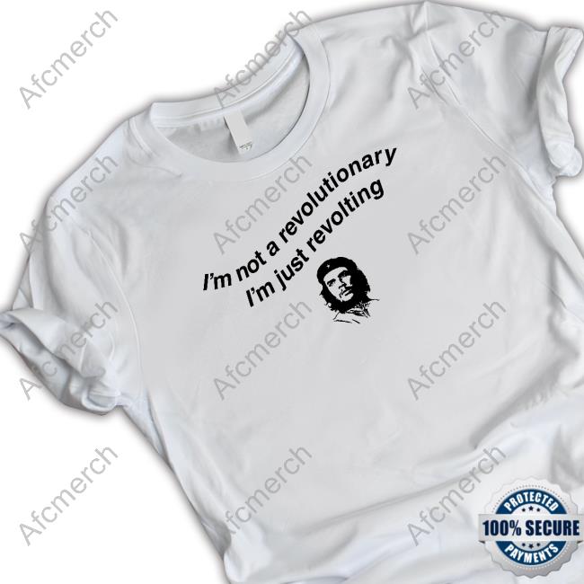 I'm Not A Revolutionary T Shirt
