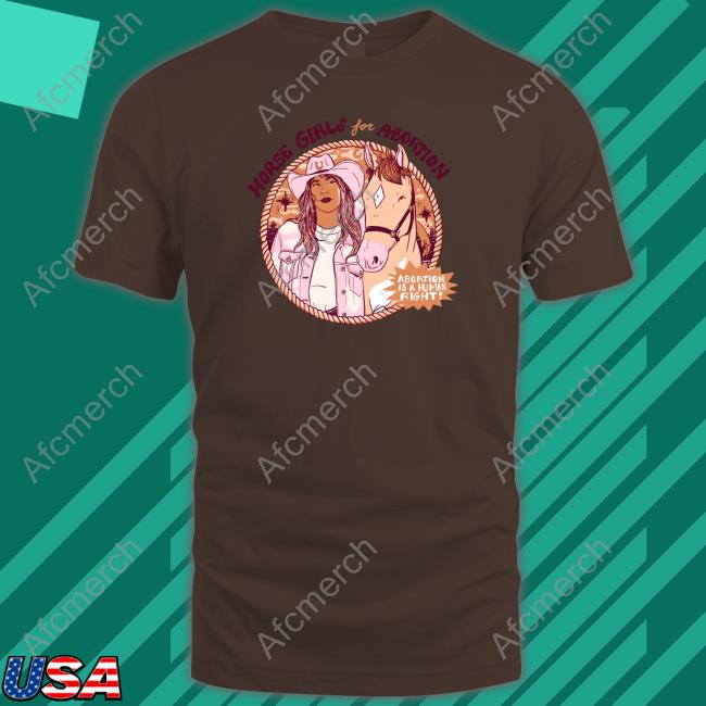 Official Horse Girls For Abortion Abortion Is A Human Right T Shirt