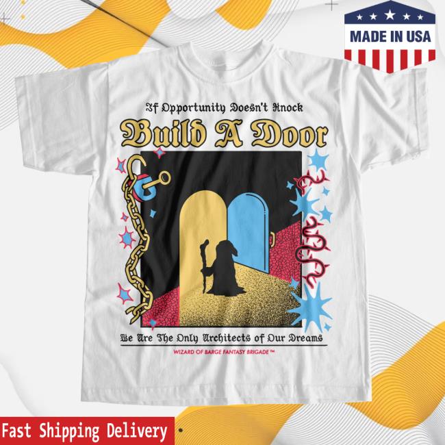Official Wizard Of Barge We Are The Only Architects Of Our Dreams, Build Your Own Door! Build A Door Tee Shirt Wizardofbarge