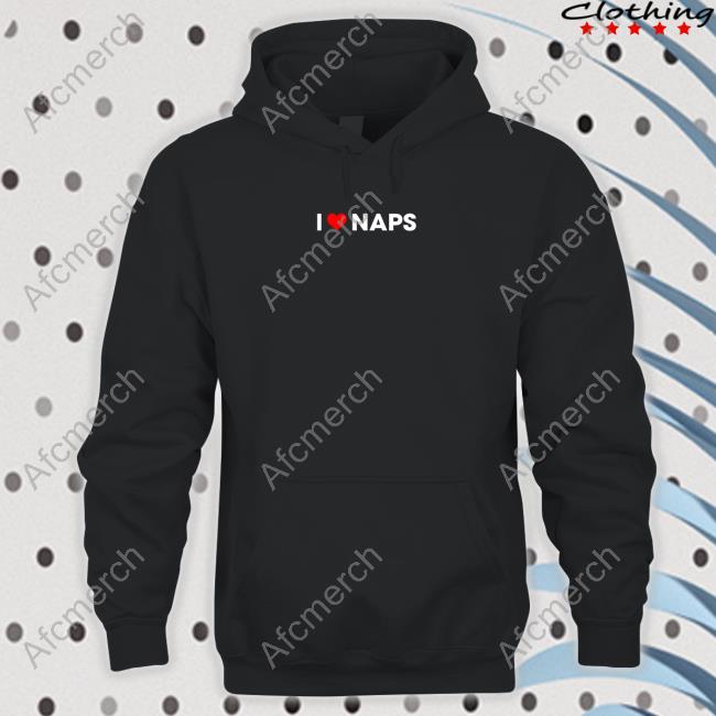 I Love Naps Hooded Sweatshirt