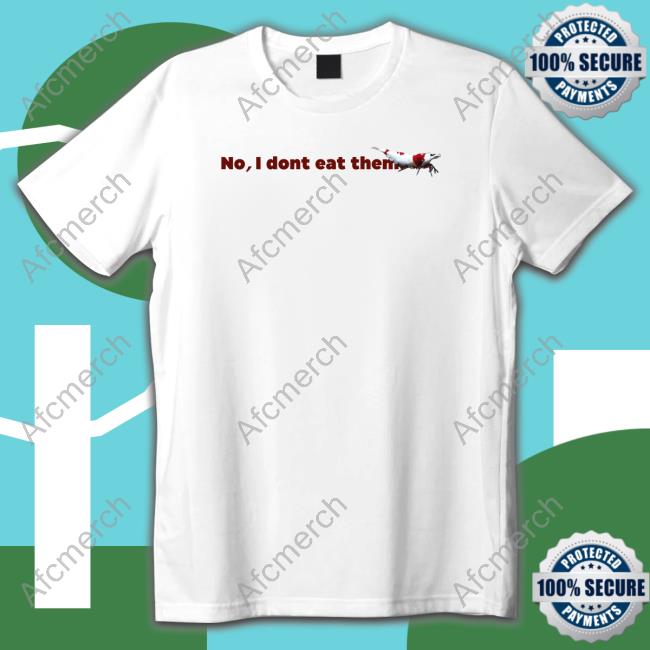 No I Dont Eat Them Long Sleeve T Shirt