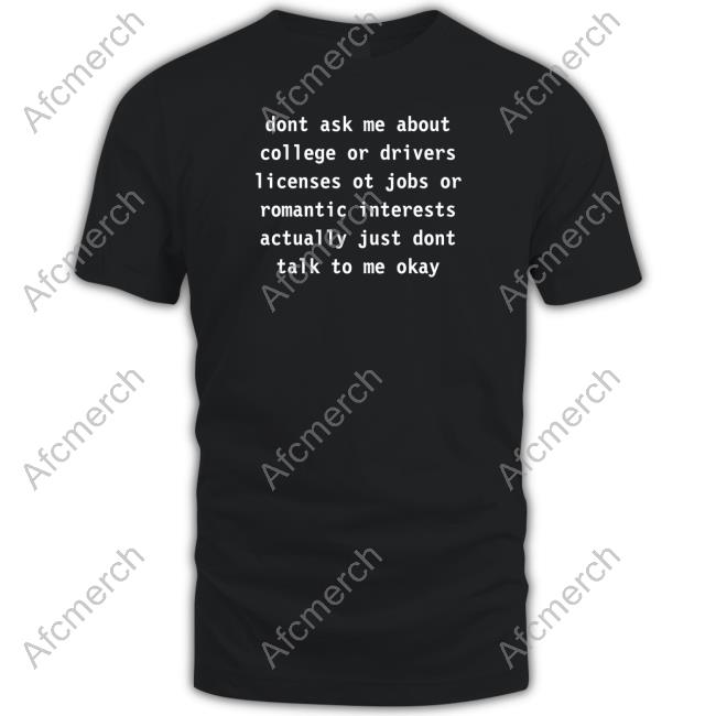 Dont Ask Me About College Or Drivers Tee Avanti