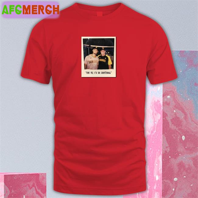 For Yu I'd Do Anything T Shirt Yu Darvish